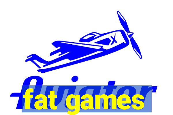 fat games